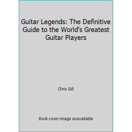 Pre-Owned Guitar Legends: The Definitive Guide to the World's Greatest Guitar Players (Paperback) 0062733524 9780062733528