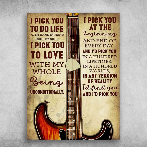 Guitar Lover - I Pick You To Do Life, With Hand In Hand, Side By Side, I Pick You To Love, With My Whole Being Unconditionally 11 x 17 Inch Poster
