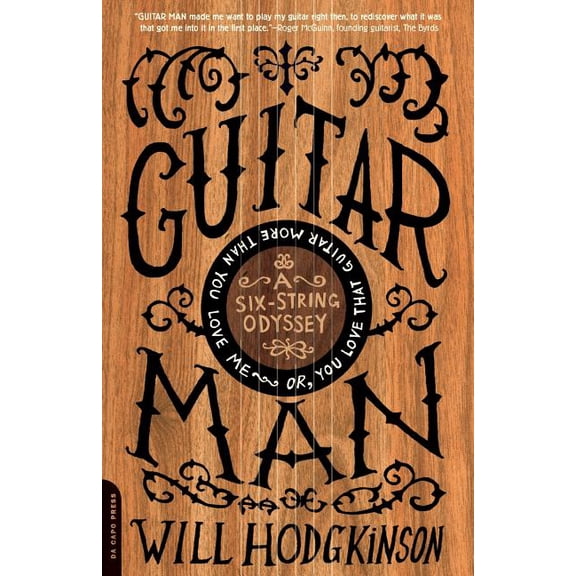 Guitar Man: A Six-String Odyssey, or, You Love that Guitar More than You Love Me, (Paperback)