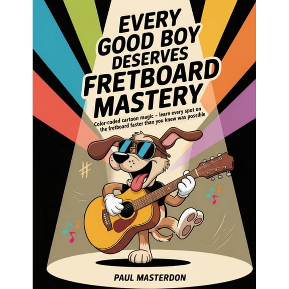 Guitar Mnemonics E Boy Deserves Fretboard Mastery (Guitar): Shortcuts to Easily Memorize All Notes on the Guitar Fretboard & Mak, (Paperback)