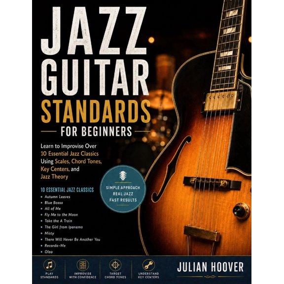 The Guitar Music Theory Library Jazz Guitar Standards for Beginners: Learn to Improvise Over 10 Essential Jazz Classics Using Scales, Chord Tones, Key C, (Paperback)