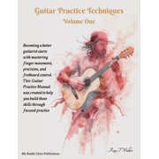 Guitar Practice Techniques Guitar Practice Techniques Volume One, Book 1, Paperback