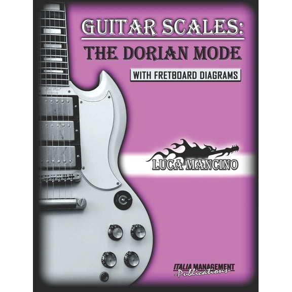 Guitar Scales by Luca Mancino Guitar Scales: THE DORIAN MODE: GUITAR SCALES by Luca Mancino, Book 2, (Paperback)