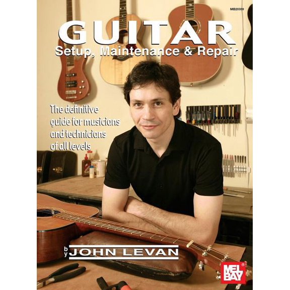 Guitar Setup, Maintenance & Repair: The Definitive Guide for Musicians and Technicians of All Levels, (Paperback)