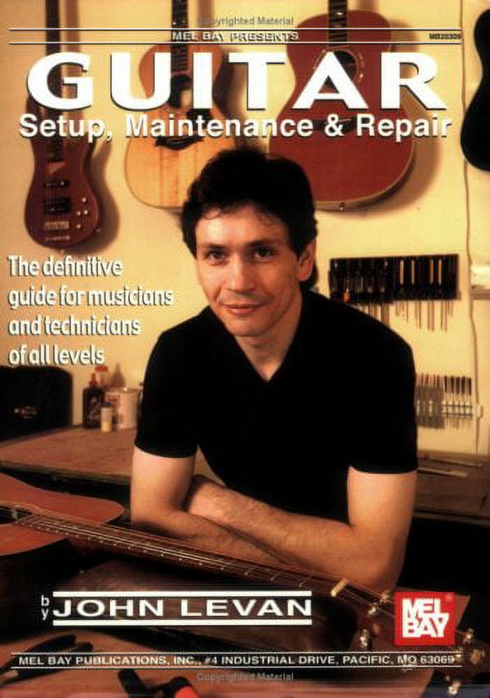 Guitar Setup, Maintenance and Repair The Definitive Guide for