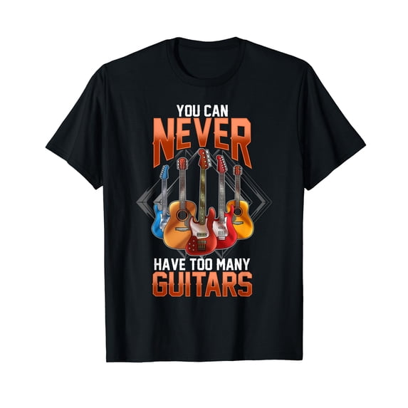 Guitar Shirts For Men You Can Never Have Too Many Guitars T-Shirt