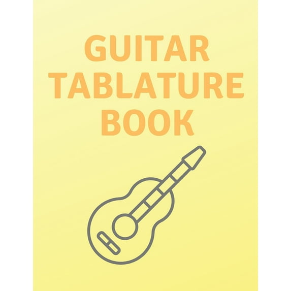 Guitar Tablature Book : Guitar Tab Book For Kids And Adults, Birthday Gift, 150pages, "8.5x11"in, Soft Cover, Matte Finish (Paperback)
