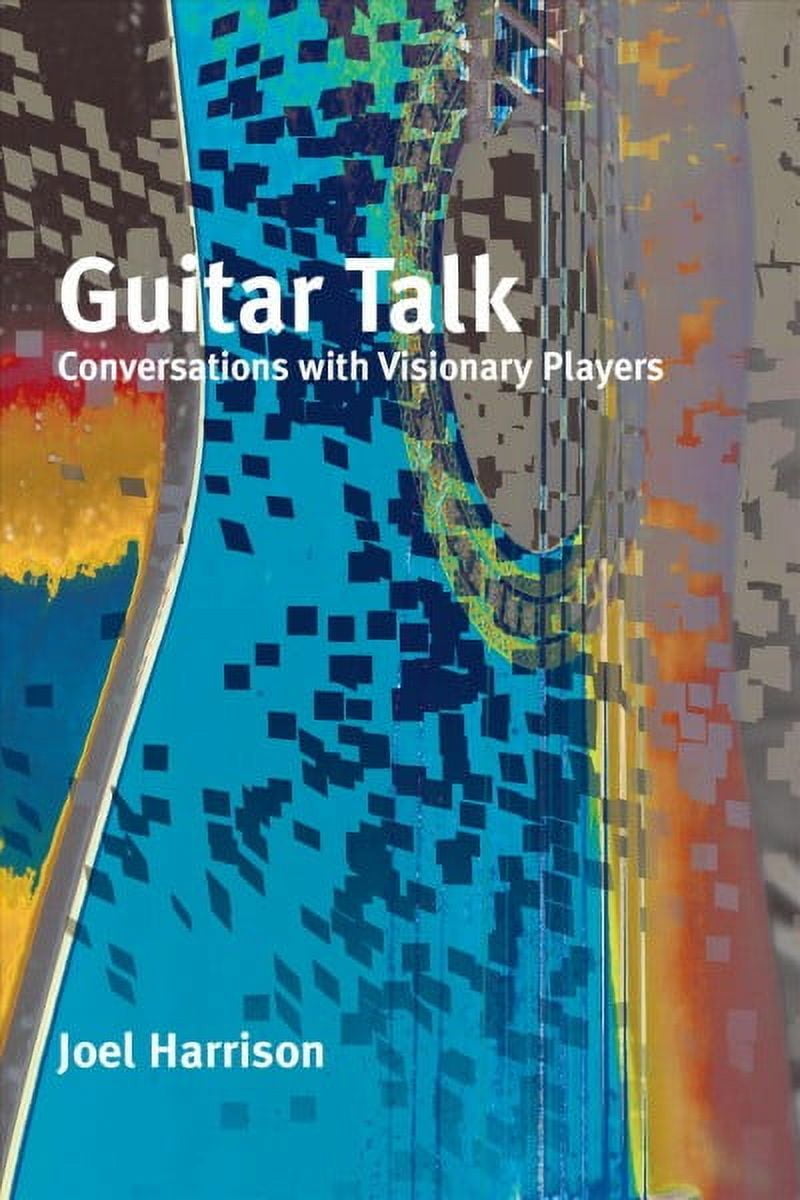 Guitar Talk : Conversations with Visionary Players (Paperback)