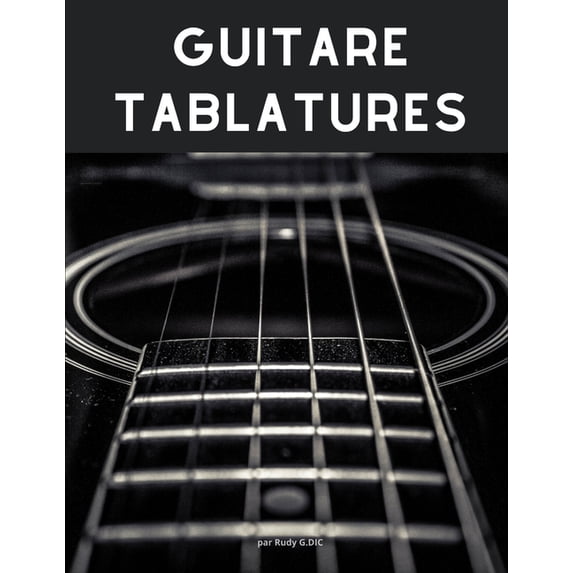 Guitare tablatures: 100 pages pour noter tes tablatures et compositions de musicales. Format 21,59 x 27,94 cm 8,5 x 11 po . French Edition Paperback 1660560950 9781660560950 Rudy G.DIC