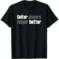 thumbnail image 1 of Guitarist Guitar Player Finger Better T-ShirtMen and women, White Black T-shirt, size: Extra large S-865XL, 1 of 4