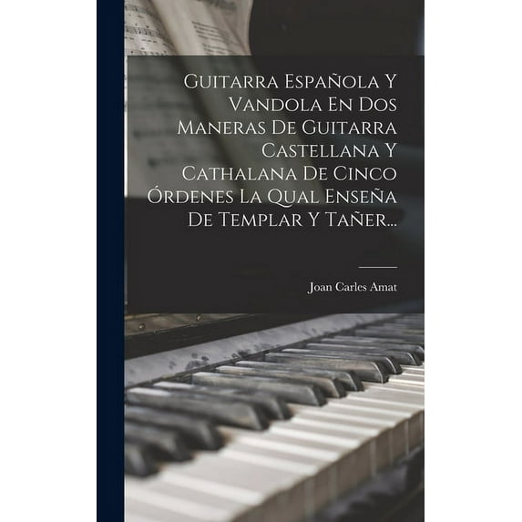 Guitarra Española Y Vandola En Dos Maneras De Guitarra Castellana Y Cathalana De Cinco Órdenes La Qual Enseña De Templar Y Tañer... (Hardcover)
