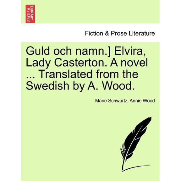 Guld Och Namn.] Elvira, Lady Casterton. A Novel ... Translated from the Swedish by A. Wood. (Paperback)