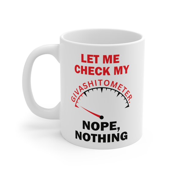 Gulf Coast Online Let Me Check My Givashitometer Funny Novelty Mug 11oz