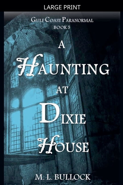 Gulf Coast Paranormal A Haunting at Dixie House, Book 5, (Paperback)