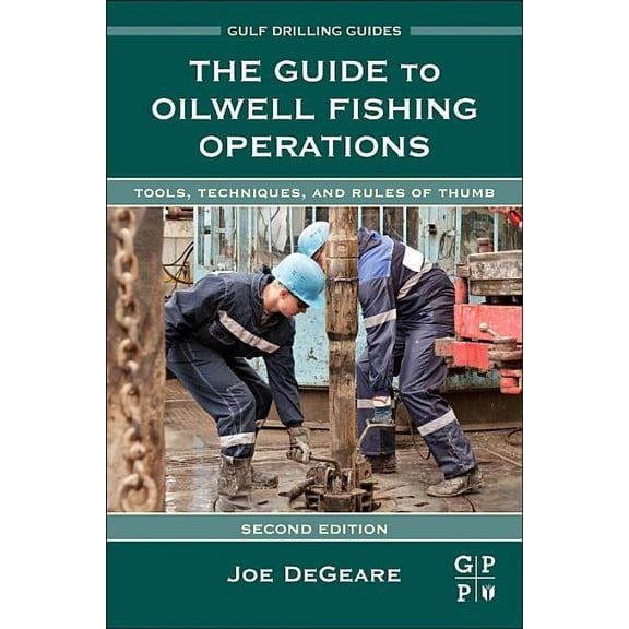Gulf Drilling Guides The Guide to Oilwell Fishing Operations: Tools, Techniques, and Rules of Thumb, (Hardcover)