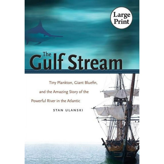 The Gulf Stream: Tiny Plankton, Giant Bluefin, and the Amazing Story of the Powerful River in the Atlantic, (Paperback)