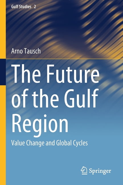 Gulf Studies The Future of the Gulf Region: Value Change and Global ...