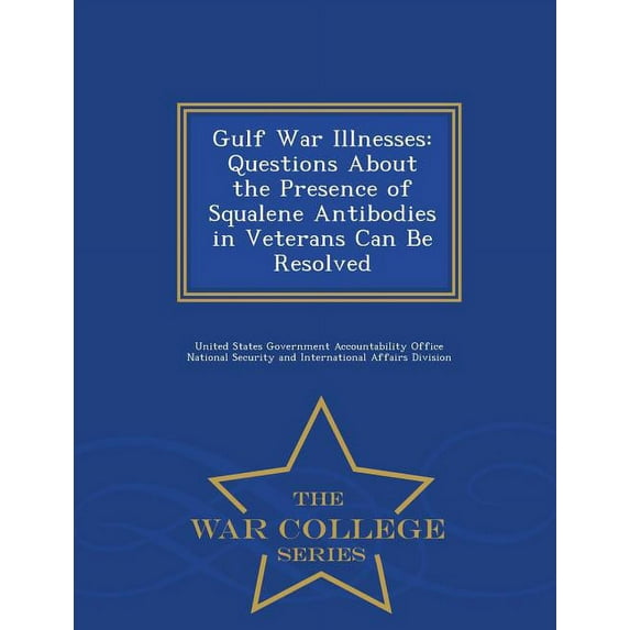 Gulf War Illnesses : Questions about the Presence of Squalene Antibodies in Veterans Can Be Resolved - War College Series (Paperback)