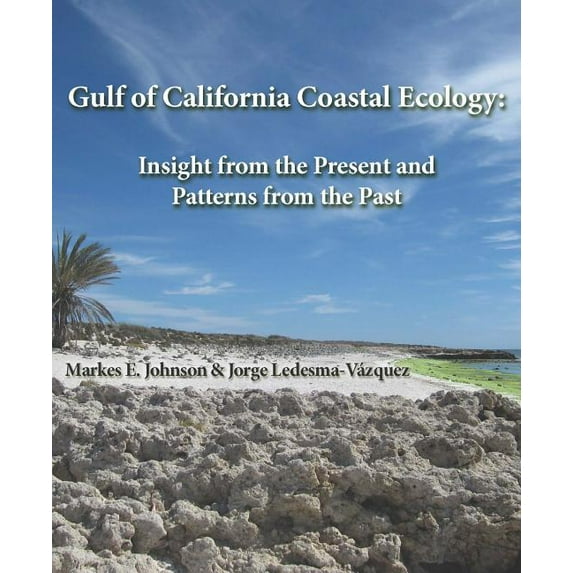 Gulf of California Coastal Ecology: Insights from the Present and Patterns from the Past (Paperback)