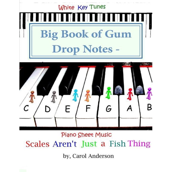 Gum Drop Notes Sheet Music: Big Book of Gum Drop Notes - Pre-twinkle Level Piano Sheet Music : Scales Aren't Just a Fish Thing - Igniting Sleeping Brains (Series #1) (Paperback)