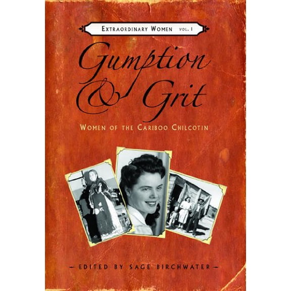 Pre-Owned Gumption & Grit: Women of the Cariboo Chilcotin (Paperback) 1894759370 9781894759373