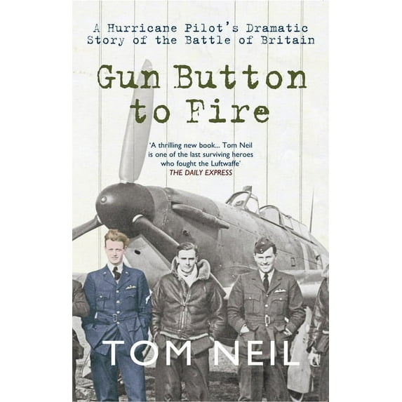Gun Button to Fire: A Hurricane Pilot's Dramatic Story of the Battle of Britain, (Paperback)