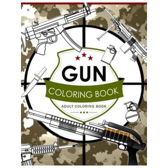 Gun Coloring Book Volume 2: Adult Coloring Book for Grown-Ups