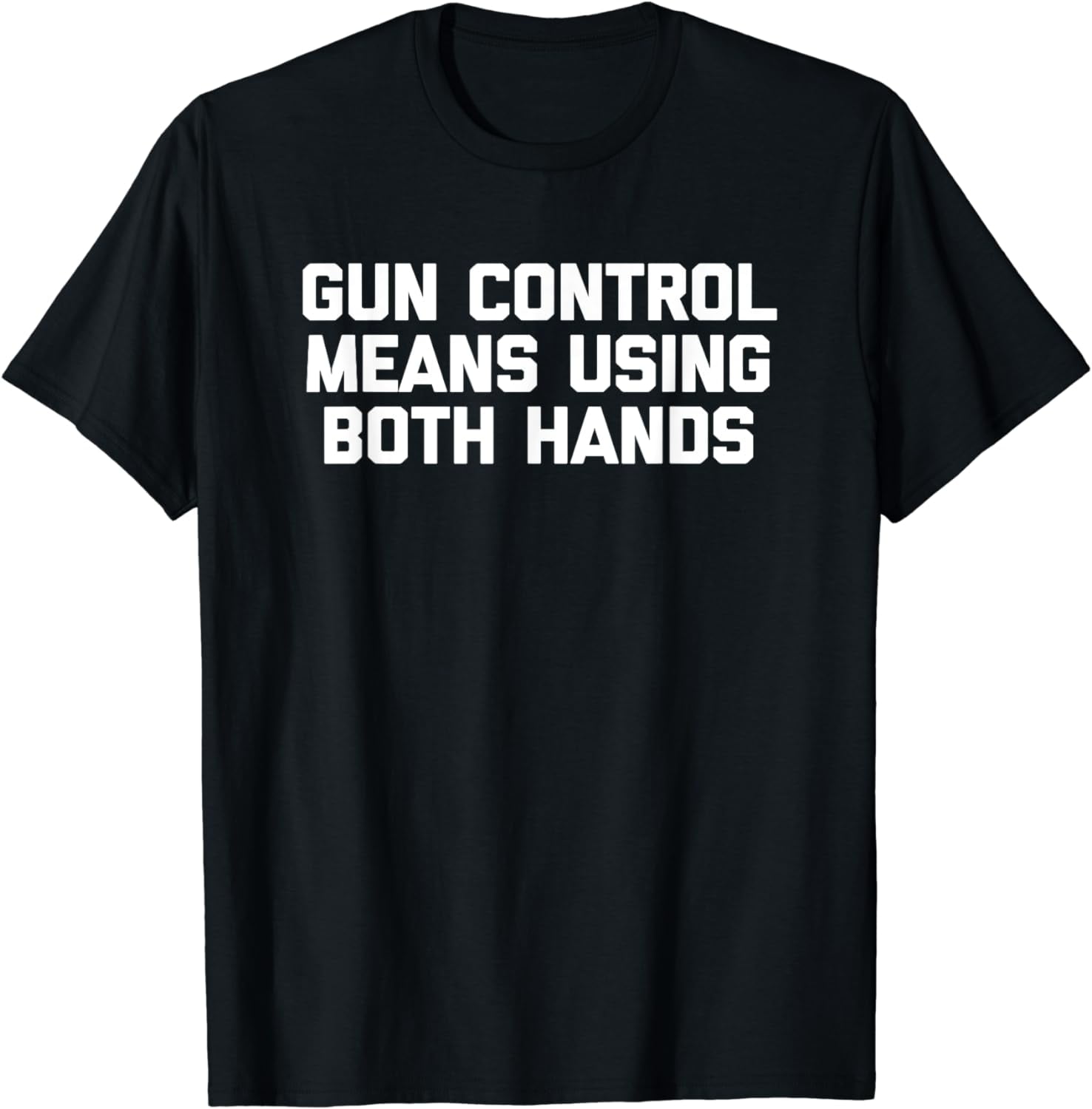 Gun Control Means Using Both Hands Funny Gun Owner Guns TShirt