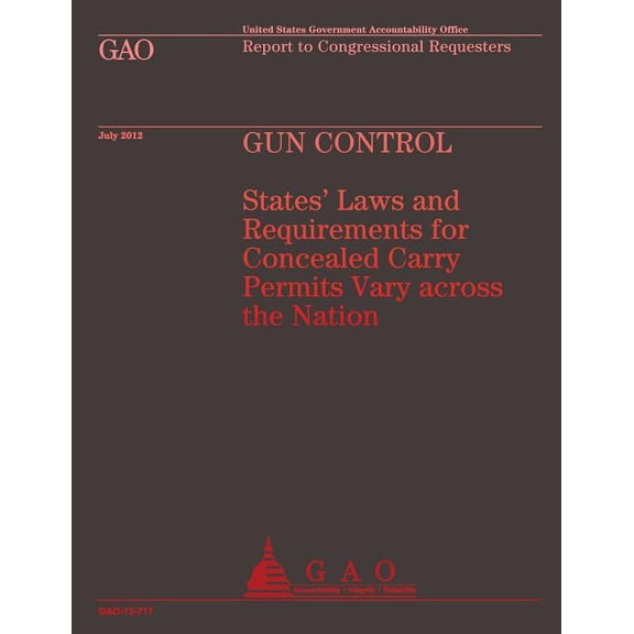 Gun Control: States' Laws and Requirements for Concealed Carry Permits Vary across the Nation