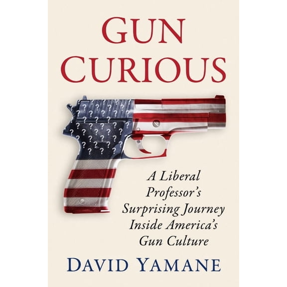 Gun Curious: A Liberal Professor's Surprising Journey Inside America's Gun Culture, (Paperback)
