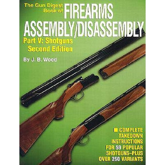 Pre-Owned The Gun Digest Book of Firearms Assembly/Disassembly, Pt. V: Shotguns (2nd Edition) (Paperback) 0873494008 9780873494007