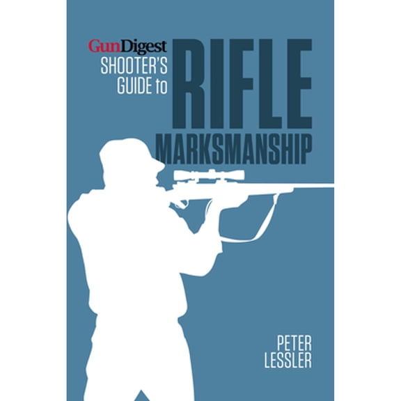 Pre-Owned Gun Digest Shooter's Guide to Rifle Marksmanship (Paperback) 1440235120 9781440235122