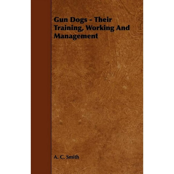 Gun Dogs - Their Training, Working And Management (Paperback)