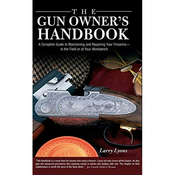 Pre-Owned Gun Owner's Handbook: A Complete Guide To Maintaining And Repairing Your Firearms--In The Field Or At Your Workbench (Hardcover) 1592287425 9781592287420