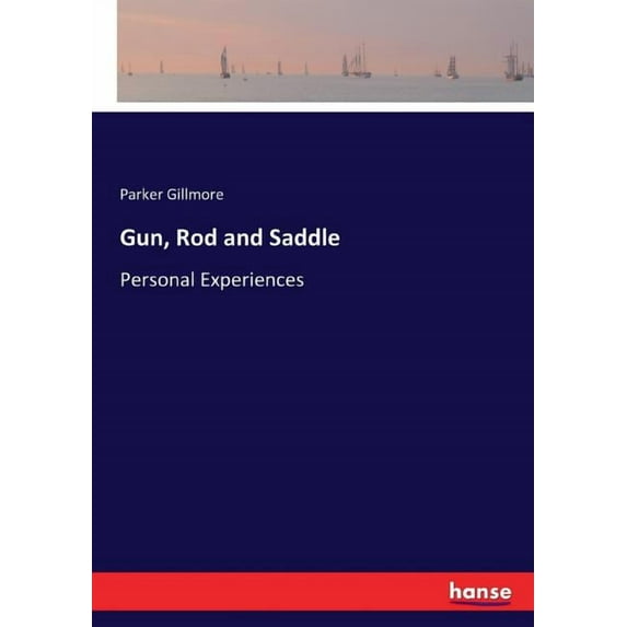 Gun, Rod and Saddle: Personal Experiences, (Paperback)
