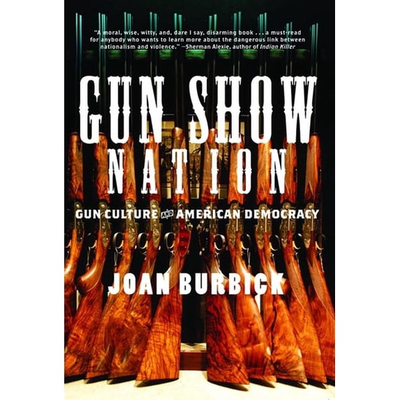 Gun Show Nation: Gun Culture and American Democracy, (Hardcover)