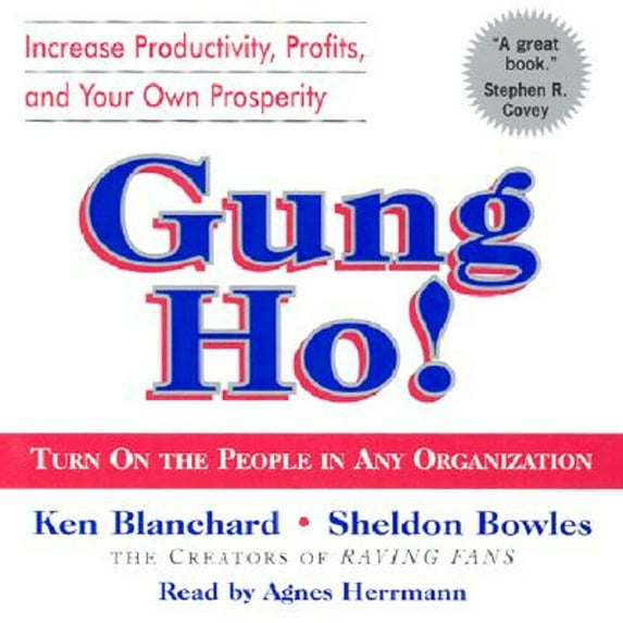 Gung Ho!: Turn on the People in Any Organization (Audiobook) by Kenneth Blanchard, Agnes Herrmann, Sheldon M Bowles