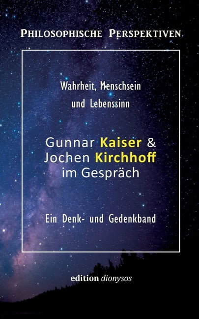 Gunnar Kaiser & Jochen Kirchhoff Im Gespräch: Wahrheit, Menschsein Und ...