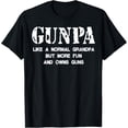 Gunpa Like A Normal Grandpa But More Fun And Owns Guns TShirt