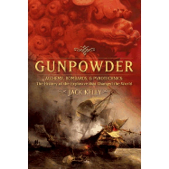 Pre-Owned Gunpowder: Alchemy, Bombards, And Pyrotechnics: The History Of The Explosive That Changed The World (Hardcover) 0465037186 9780465037186