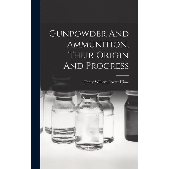 Gunpowder And Ammunition, Their Origin And Progress (Hardcover)