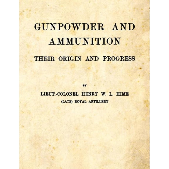 Gunpowder and Ammunition - Their Origin and Progress (Paperback)