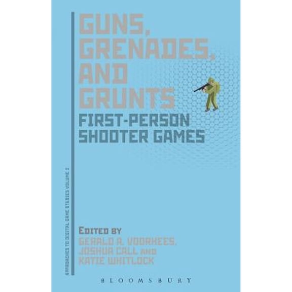 Pre-Owned Guns, Grenades, and Grunts: First-Person Shooter Games (Paperback) by Gerald A Voorhees, Joshua Call, Katie Whitlock