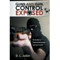 thumbnail image 1 of Guns and Gun Control Exposed: The Guide to Understanding Guns and Gun Control (Paperback), 1 of 1