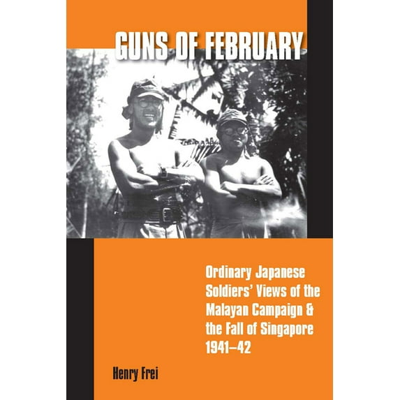 Guns of February : Ordinary Japanese Soldiers' Views of the Malayan Campaign and the Fall of Singapore, 1941-42 (Paperback)