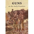 thumbnail image 1 of Guns on the Early Frontiers: A History of Firearms from Colonial Times through the Years of the Western Fur Trade, (Paperback), 1 of 1