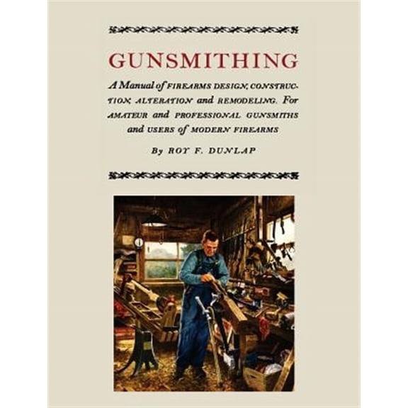 Gunsmithing: A Manual of Firearm Design, Construction, Alteration and Remodeling [Illustrated Edition] (Paperback)