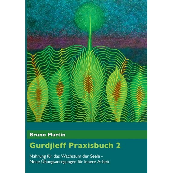 Gurdjieff Praxisbuch 2: Nahrung für das Wachstum der Seele - Neue Übungsanregungen für innere Arbeit, (Paperback)
