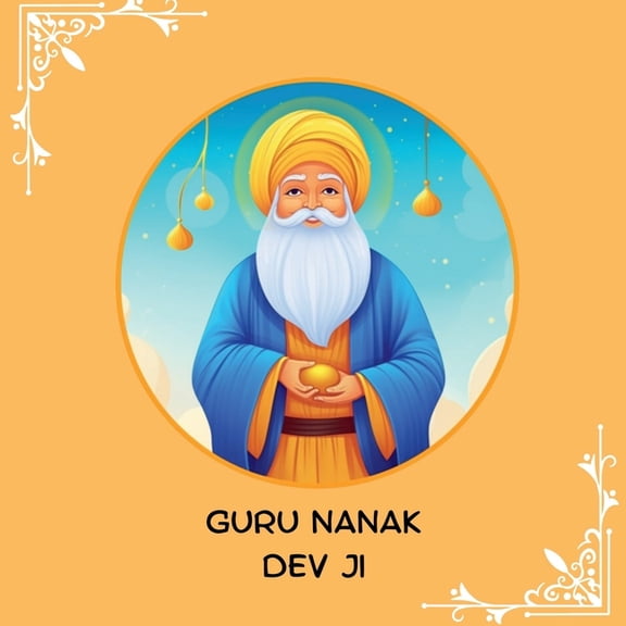 Guru Nanak Dev Ji: First Sikh Guru, (Paperback)