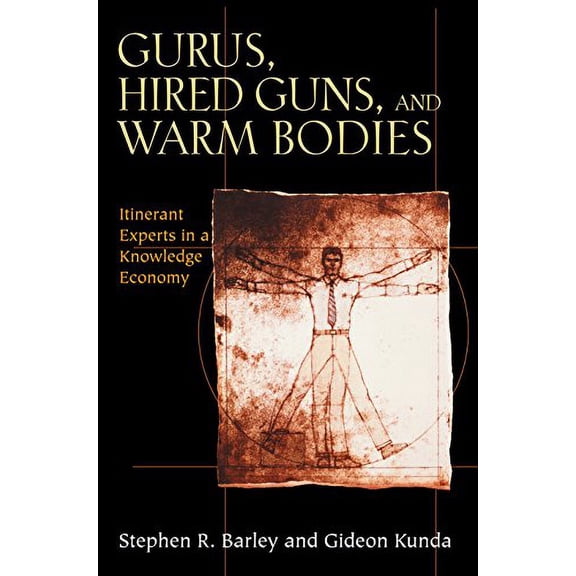 Pre-Owned Gurus, Hired Guns, and Warm Bodies: Itinerant Experts in a Knowledge Economy (Hardcover) 0691119430 9780691119434